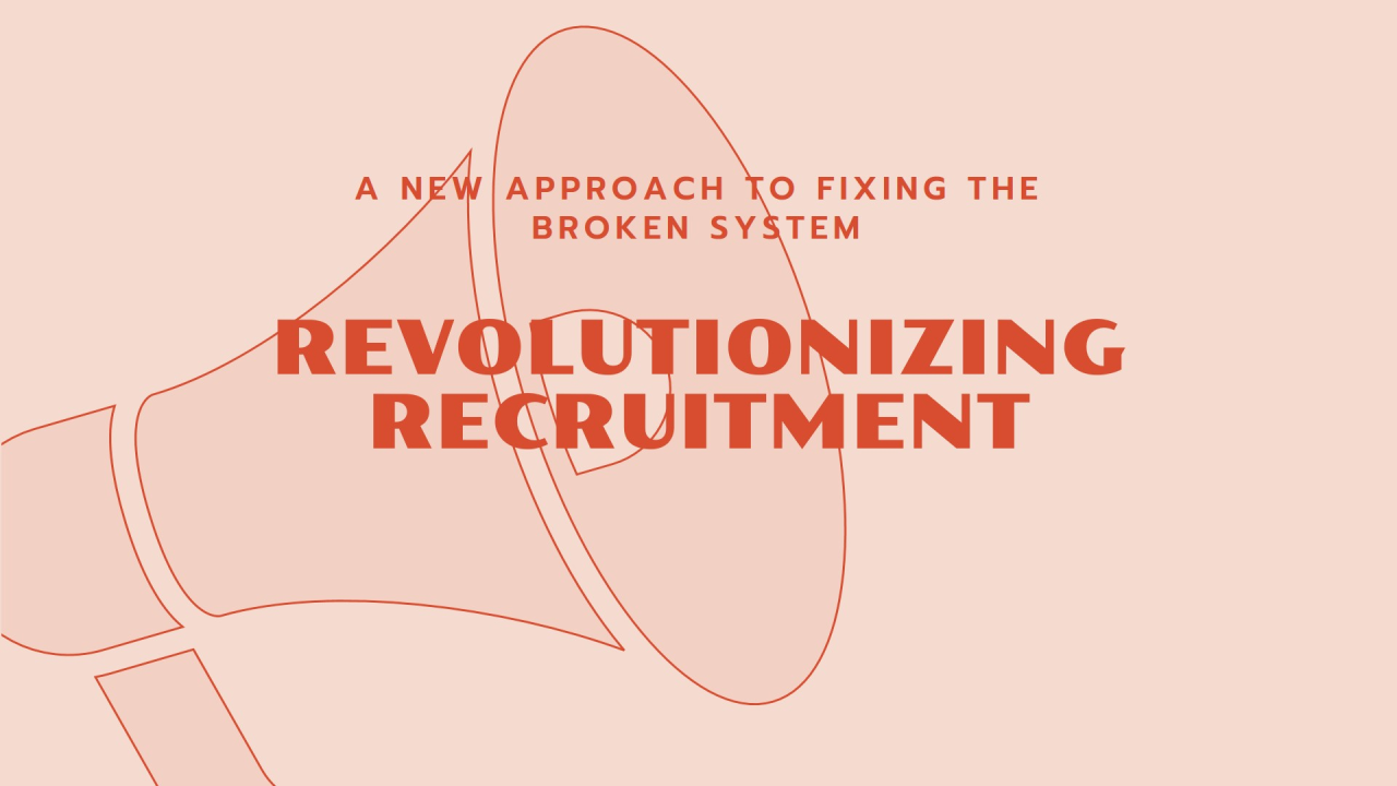 Why Recruiting Is Broken (and How We Can Fix It)